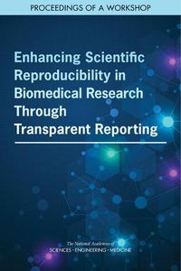 Cover image for Enhancing Scientific Reproducibility in Biomedical Research Through Transparent Reporting: Proceedings of a Workshop