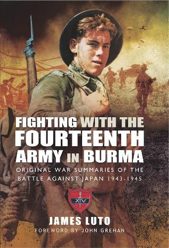 Cover image for Fighting with the Fourteenth Army in Burma: Original War Summaries of the Battle Against Japan 1943 1945