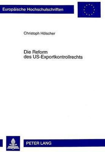 Cover image for Die Reform Des Us-Exportkontrollrechts: Eine Rechtsvergleichende Untersuchung Unter Beruecksichtigung Der Internationalen, Amerikanischen, Europaeischen Und Kanadischen Rechtsentwicklung