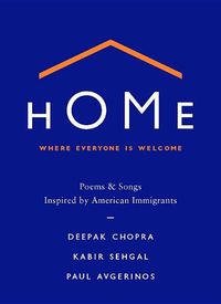 Cover image for Home: Where Everyone Is Welcome: Poems & Songs Inspired by American Immigrants