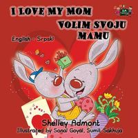 Cover image for I Love My Mom: English Serbian Bilingual Edition