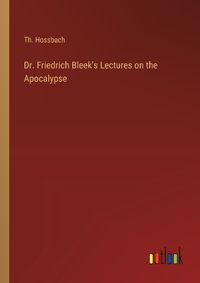 Cover image for Dr. Friedrich Bleek's Lectures on the Apocalypse