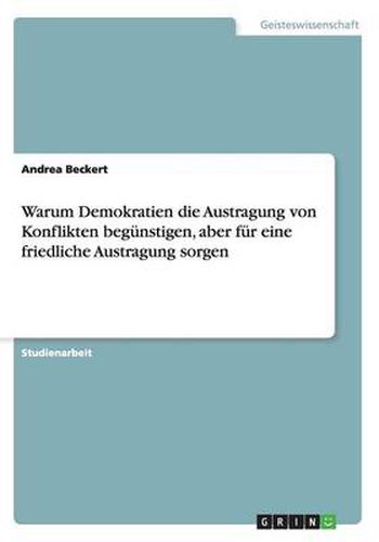 Cover image for Warum Demokratien die Austragung von Konflikten begunstigen, aber fur eine friedliche Austragung sorgen