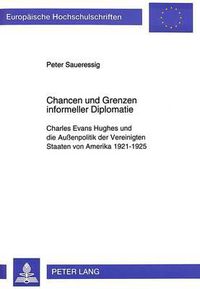 Cover image for Chancen Und Grenzen Informeller Diplomatie: Charles Evans Hughes Und Die Aussenpolitik Der Vereinigten Staaten Von Amerika 1921-1925