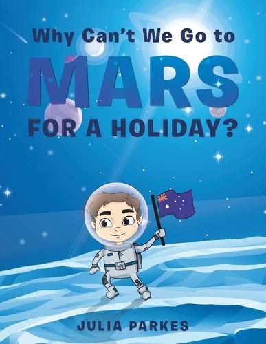 Cover image for Why Can't We Go to Mars for a Holiday?