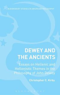 Cover image for Dewey and the Ancients: Essays on Hellenic and Hellenistic Themes in the Philosophy of John Dewey