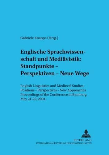 Cover image for Englische Sprachwissenschaft Und Mediaevistik: Standpunkte - Perspektiven - Neue Wege: English Linguistics and Medieval Studies: Positions - Perspectives - New Approaches- Proceedings of the Conference in Bamberg, May 21-22, 2004