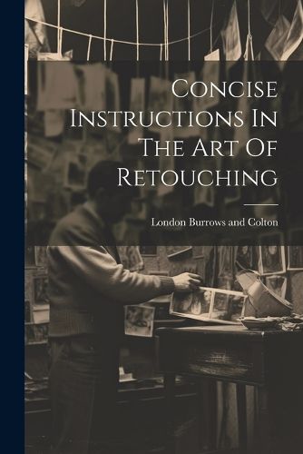 Cover image for Concise Instructions In The Art Of Retouching