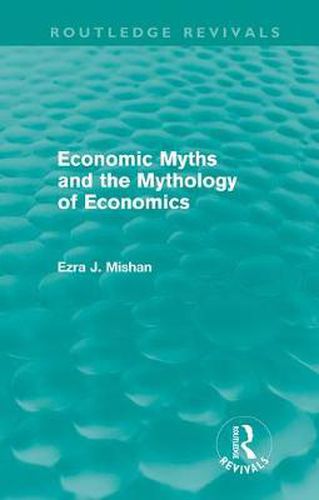 Cover image for Economic Myths and the Mythology of Economics