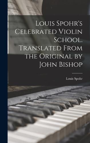 Cover image for Louis Spohr's Celebrated Violin School. Translated From the Original by John Bishop
