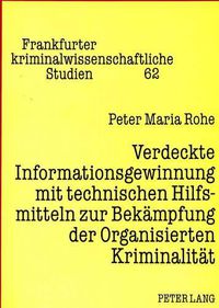 Cover image for Verdeckte Informationsgewinnung Mit Technischen Hilfsmitteln Zur Bekaempfung Der Organisierten Kriminalitaet: Zugleich Eine Rechtsvergleichende Analyse Der Polizeilichen Abhoerbefugnisse in Den U.S.A.