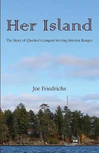 Cover image for Her Island: The Story of Quetico's Longest Serving Interior Ranger