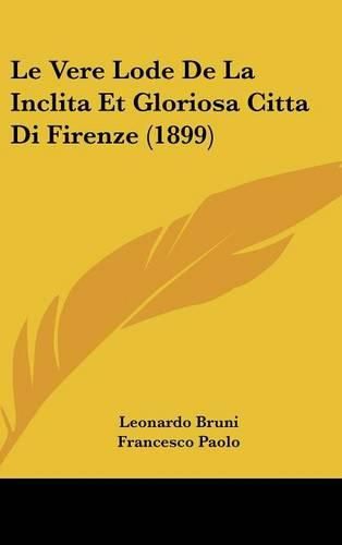 Le Vere Lode de La Inclita Et Gloriosa Citta Di Firenze (1899)