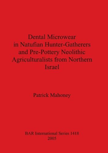 Cover image for Dental Microwear in Natufian Hunter-Gatherers and Pre-Pottery Neolithic Agriculturalists from Northern Israel