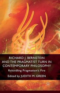 Cover image for Richard J. Bernstein and the Pragmatist Turn in Contemporary Philosophy: Rekindling Pragmatism's Fire