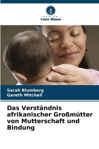 Cover image for Das Verstaendnis afrikanischer Grossmuetter von Mutterschaft und Bindung
