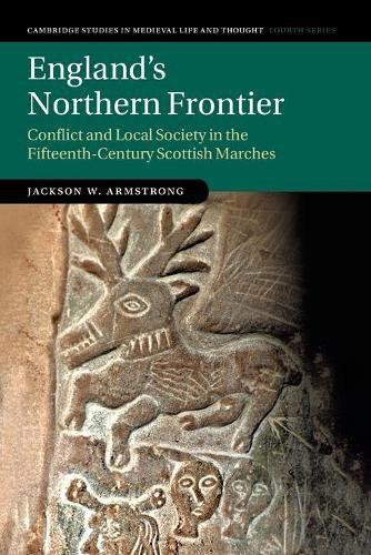 England's Northern Frontier: Conflict and Local Society in the Fifteenth-Century Scottish Marches