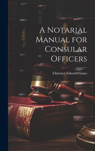 Cover image for A Notarial Manual for Consular Officers
