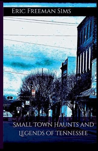 Cover image for Small Town Haunts and Legends of Tennessee