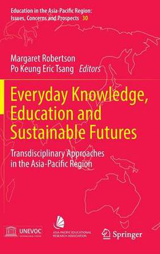 Everyday Knowledge, Education and Sustainable Futures: Transdisciplinary Approaches in the Asia-Pacific Region