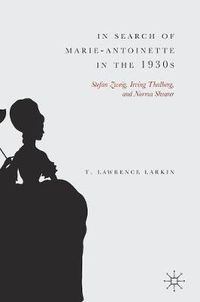 Cover image for In Search of Marie-Antoinette in the 1930s: Stefan Zweig, Irving Thalberg, and Norma Shearer