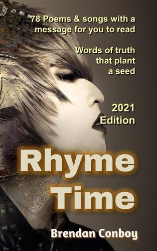 Rhyme Time (2021 edition) with 25 new poems: 78 Poems & songs with a message for you to read. Words of truth that plant a seed.