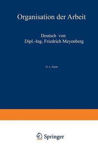 Cover image for Organisation Der Arbeit: Gedanken Eines Amerikanischen Ingenieurs UEber Die Wirtschaftlichen Folgen Des Weltkrieges
