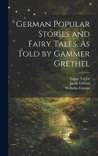 Cover image for German Popular Stories and Fairy Tales, As Told by Gammer Grethel