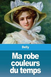 Cover image for Ma robe couleurs du temps