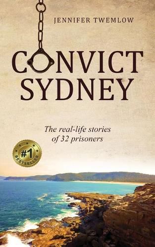 Cover image for Convict Sydney: The real-life stories of 32 prisoners
