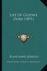 Cover image for Life of Gustave Dore (1891)