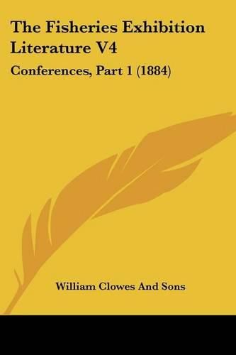 Cover image for The Fisheries Exhibition Literature V4: Conferences, Part 1 (1884)