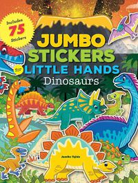 Cover image for Jumbo Stickers for Little Hands: Dinosaurs: Includes 75 Stickers