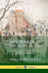 Cover image for Hans Brinker, or The Silver Skates