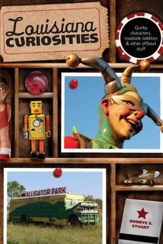 Cover image for Louisiana Curiosities: Quirky Characters, Roadside Oddities & Other Offbeat Stuff