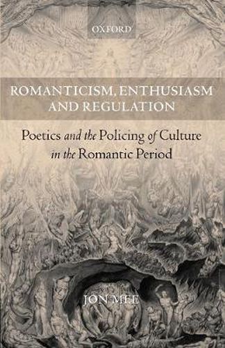 Cover image for Romanticism, Enthusiasm, and Regulation: Poetics and the Policing of Culture in the Romantic Period