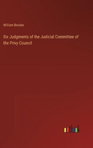 Six Judgments of the Judicial Committee of the Privy Council