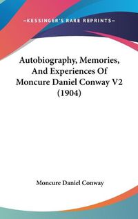 Cover image for Autobiography, Memories, and Experiences of Moncure Daniel Conway V2 (1904)