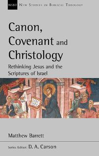 Cover image for Canon, Covenant and Christology: Rethinking Jesus And The Scriptures Of Israel