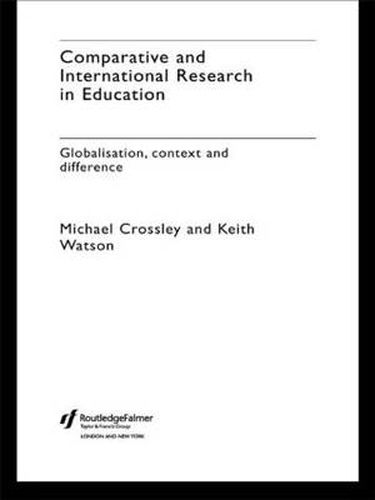 Cover image for Comparative and International Research In Education: Globalisation, Context and Difference