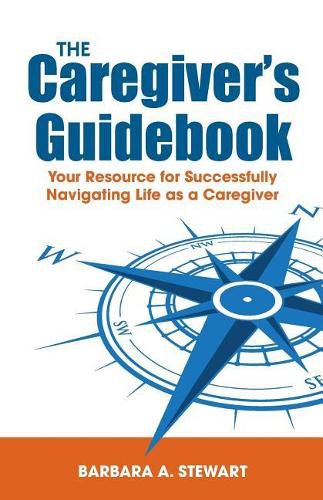 Cover image for The Caregiver's Guidebook: Your Resource for Successfully Navigating Your Life as a Caregiver