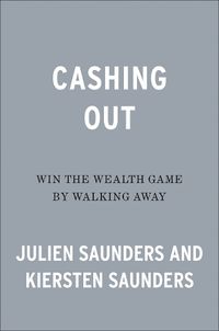 Cover image for Cashing Out: Win the Wealth Game By Walking Away