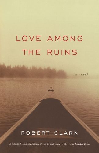 Cover image for Love Among the Ruins: A Novel