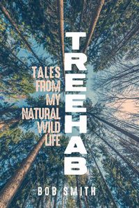 Cover image for Treehab: Tales from My Natural, Wild Life