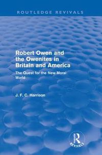 Cover image for Robert Owen and the Owenites in Britain and America (Routledge Revivals): The Quest for the New Moral World