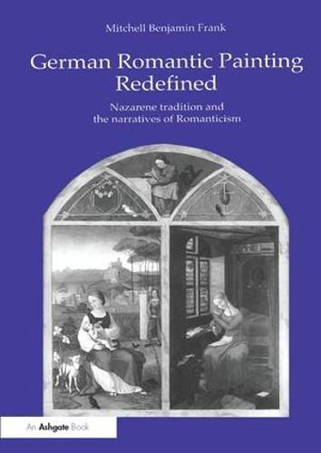 Cover image for German Romantic Painting Redefined: Nazarene Tradition and the Narratives of Romanticism