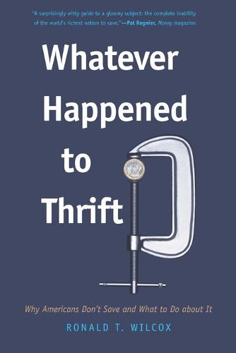 Cover image for Whatever Happened to Thrift?: Why Americans Don't Save and What to Do about It