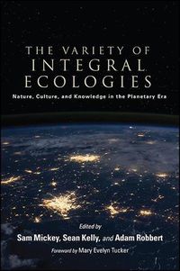 Cover image for The Variety of Integral Ecologies: Nature, Culture, and Knowledge in the Planetary Era