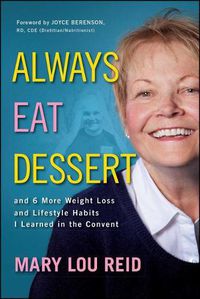 Cover image for Always Eat Dessert...: and 6 More Weight Loss and Lifestyle Habits I Learned in the Convent