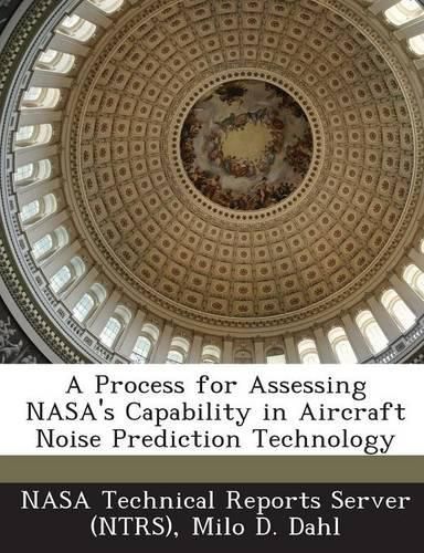 Cover image for A Process for Assessing NASA's Capability in Aircraft Noise Prediction Technology